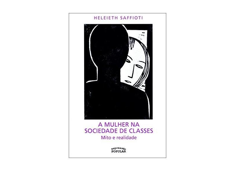 A Mulher na Sociedade de Classes. Mito e Realidade - Heleieth Saffioti - 9788577432318
