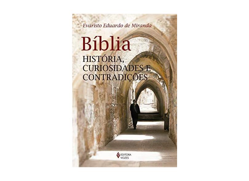 Bíblia - História, Curiosidades e Contradições - Miranda, Evaristo Eduardo De - 9788532649799