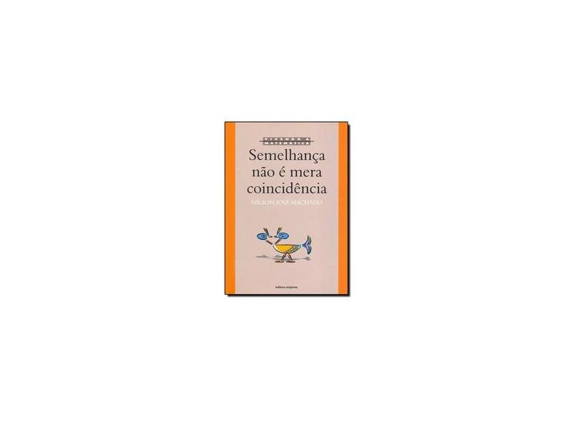 Semelhança Não É Mera Coincidência - Col. Vivendo a Matemática - Machado, Nilson José - 9788526215061