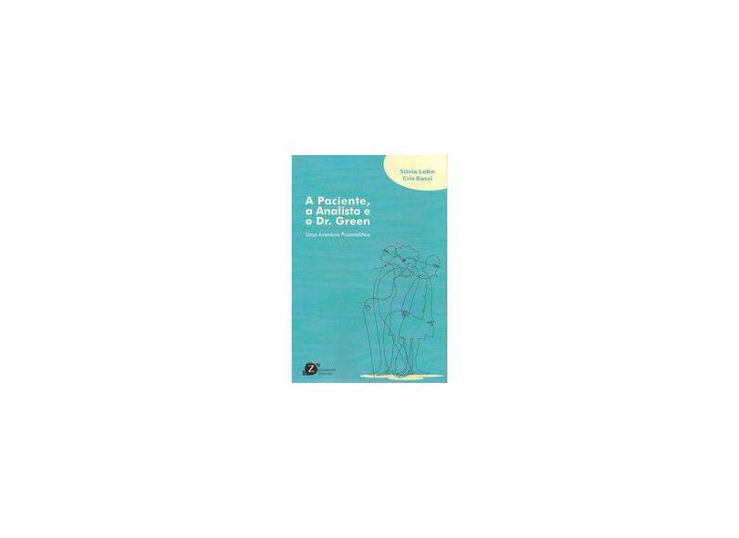 A Paciente, A Analista E O Dr. Green - Uma Aventura Psicanalítica - Bassi, Cristina M.; Lobo, Silvia - 9788555240164