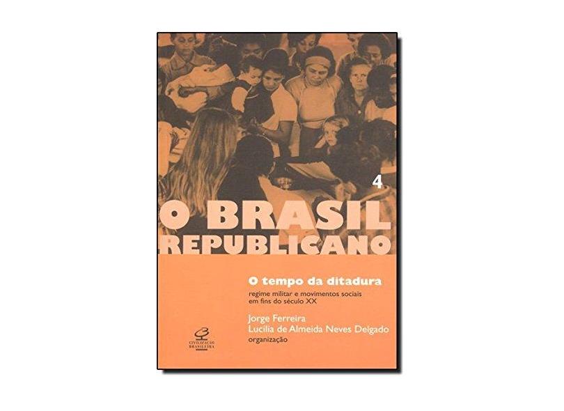 O Brasil Republicano - Preol. 4 - O Tempo da Ditadura - Delgado, Lucilia A.n.;Ferreira, Jorge; - 9788520006252