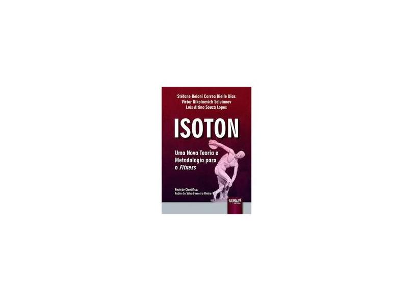 Isoton - Uma Nova Teoria e Metodologia Para o Fitness - Seluyanov, Victor Nikolaevich;dias, Stéfane Beloni Correa Dielle;lopes, Luís Altino Souza; - 9788536264943