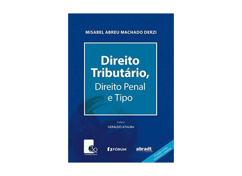 Direito Tributario Direito Penal e Tipo. 3 Edição - Misabel Abreu Machado Derzi - 9788545005513