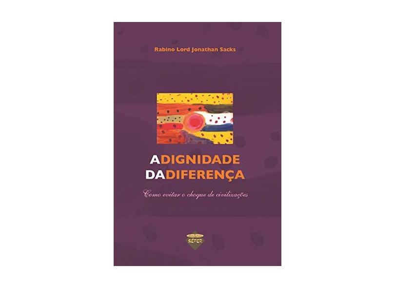 A dignidade da diferença: como evitar o choque de civilizações - Jonathan Sacks - 9788579310522