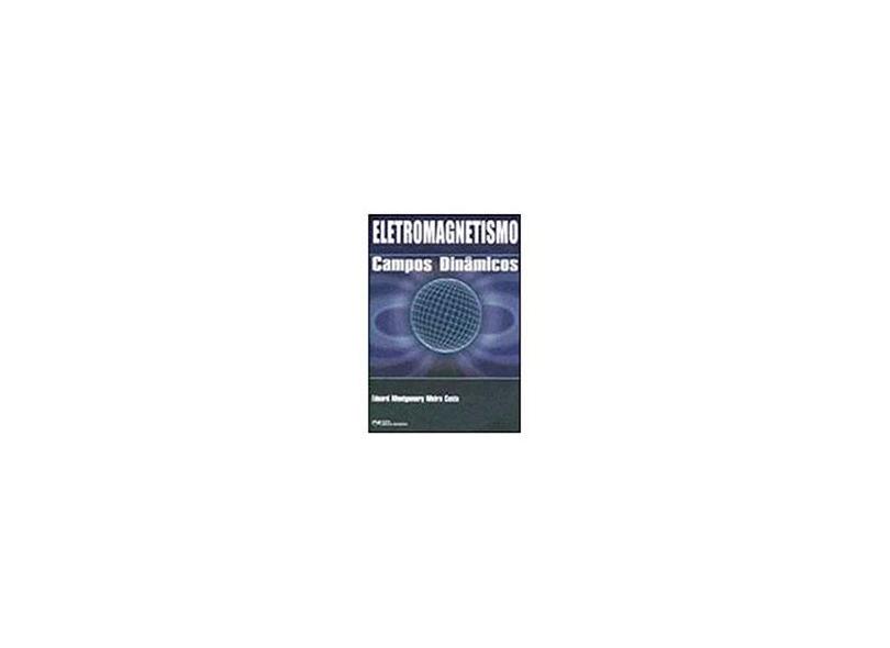 Eletromagnetismo - Campos Dinamicos - Eduard Montgomery Meira Costa - 9788573935370