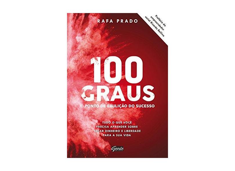 100 Graus. O Ponto de Ebulição do Sucesso - Rafa Prado - 9788545200901