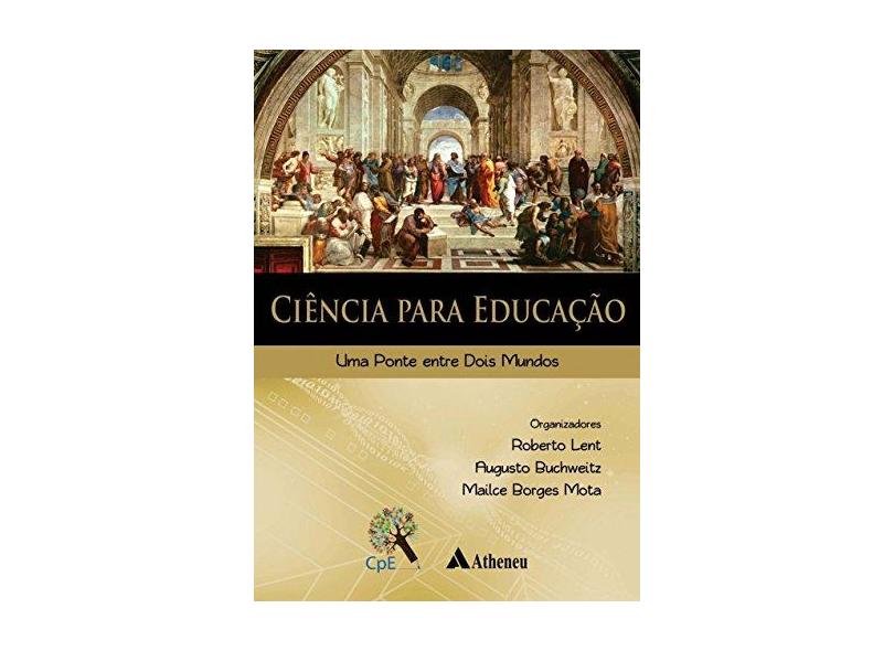 Ciência Para Educação: Uma Ponte Entre Dois Mundos - Roberto Lent - 9788538807841