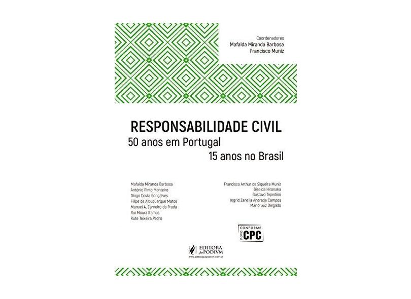 Responsabilidade Civil: 50 Anos em Portugal e 15 Anos no Brasil - Francisco Arthur De Siqueira Muniz - 9788544216835