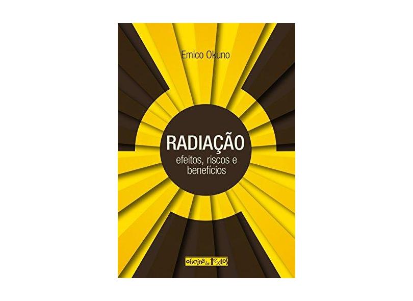 Radiação: Efeitos, Riscos e Benefícios - Emico Okuno - 9788579752995