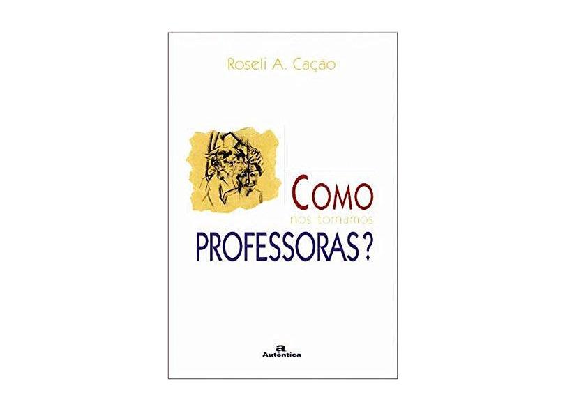Como nos Tornamos Professoras ? - Fontana, Roseli A. Cacao - 9788586583742