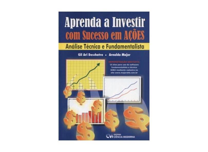 Aprenda a Investir com Sucesso em Ações : Análise Técnica e Fundamentalista - Majer, Arnaldo; Deschatre, Gil Ari - 9788573935202