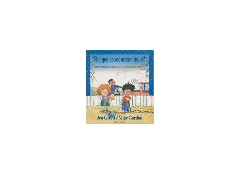 Por Que Economizar Água? - Col. Valores - Green, Jen; Gordon, Mike - 9788526252271