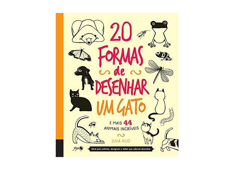 20 Formas de Desenhar Um Gato - e Mais 44 Animais Incríveis - Julia Kuo - 9780857623751