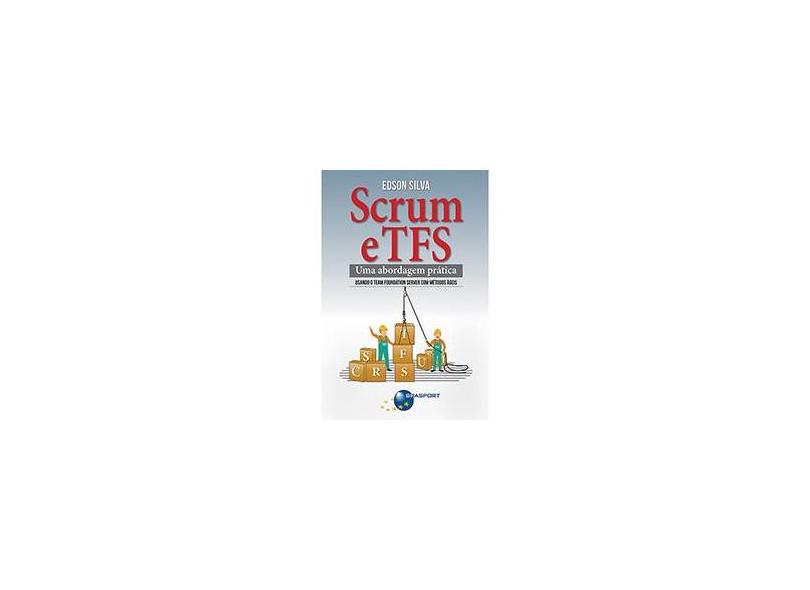 Scrum e TFS. Uma Abordagem Prática - Edson Silva - 9788574528496