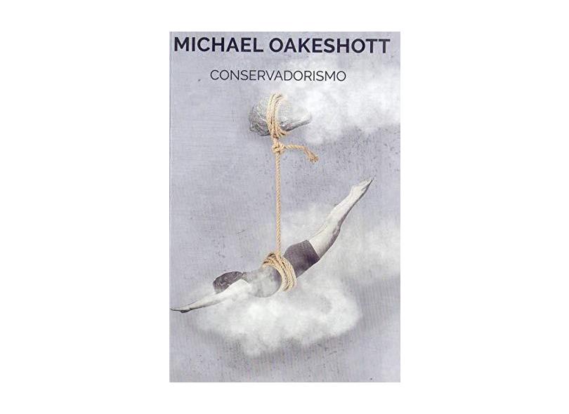 Conservadorismo - Michael Oakeshott - 9788592649081