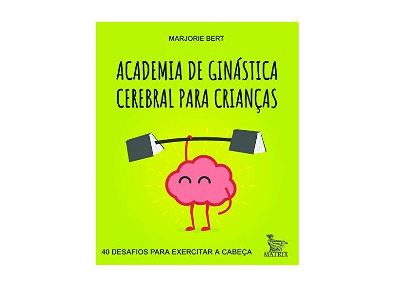 Academia de Ginástica Cerebral Para Crianças - Marjorie Bert - 9788582304587