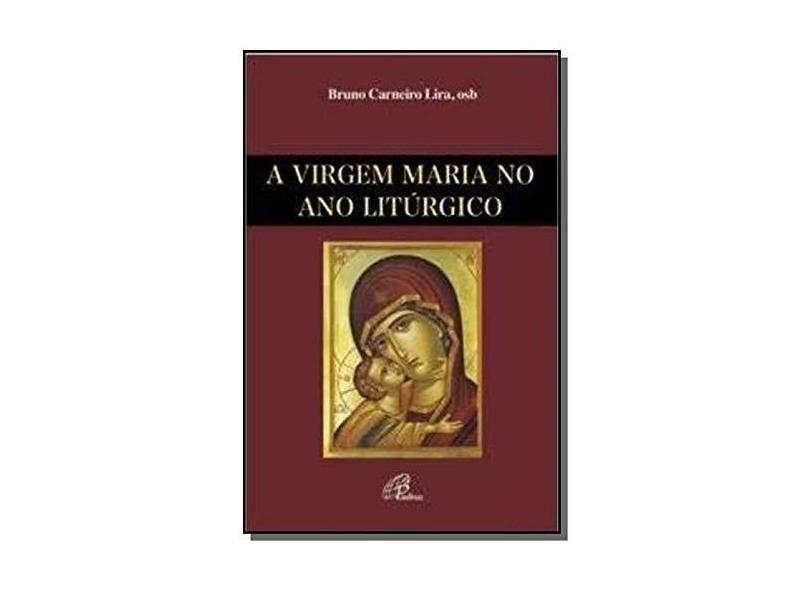Virgem Maria no Ano Litúrgico - Bruno Carneiro Lira - 9788535643626