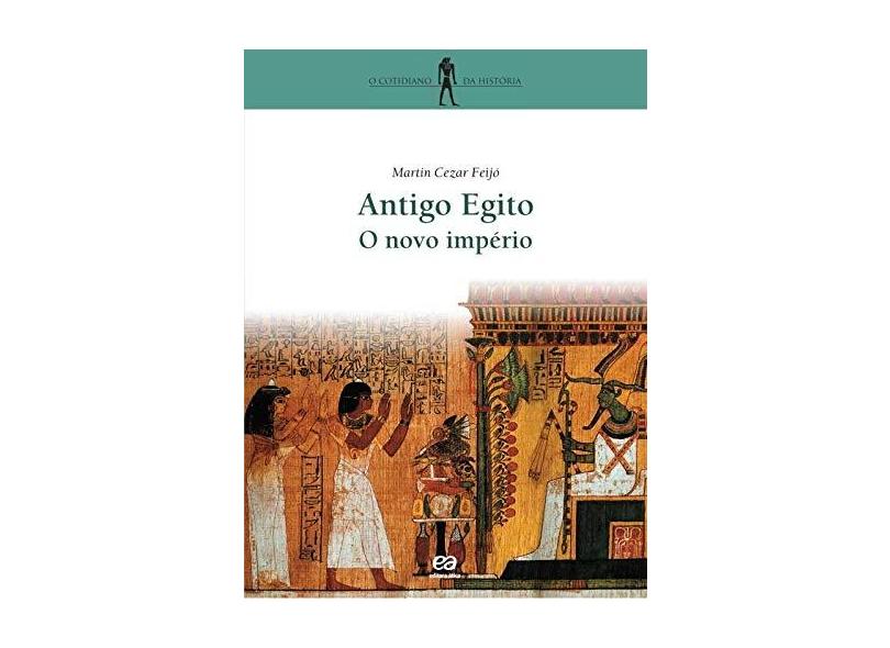 Antigo Egito / O Novo Império - Col. O Cotidiano da Historia - 6º Edição - Feijo, Martin Cezar - 9788508090525