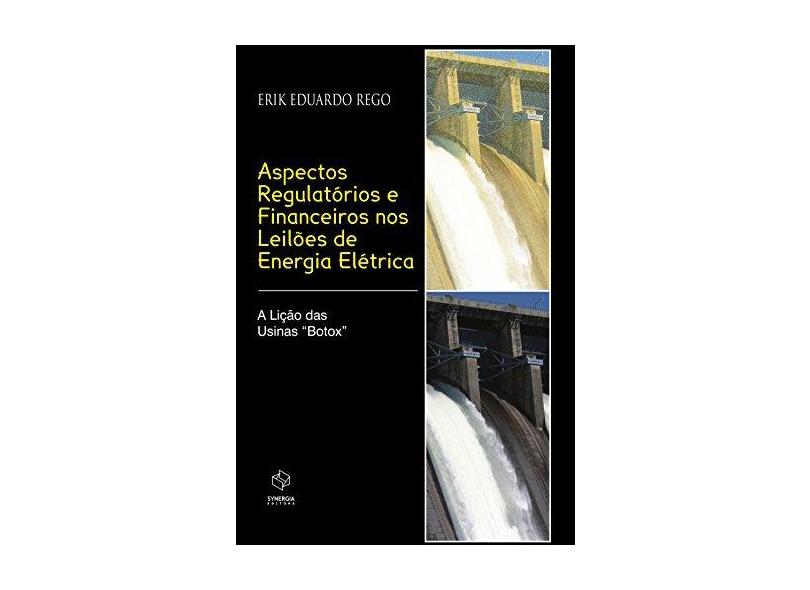 Aspectos Regulatórios e Financeiros nos Leilões de Energia Elétrica - Rego, Erik Eduardo - 9788561325084