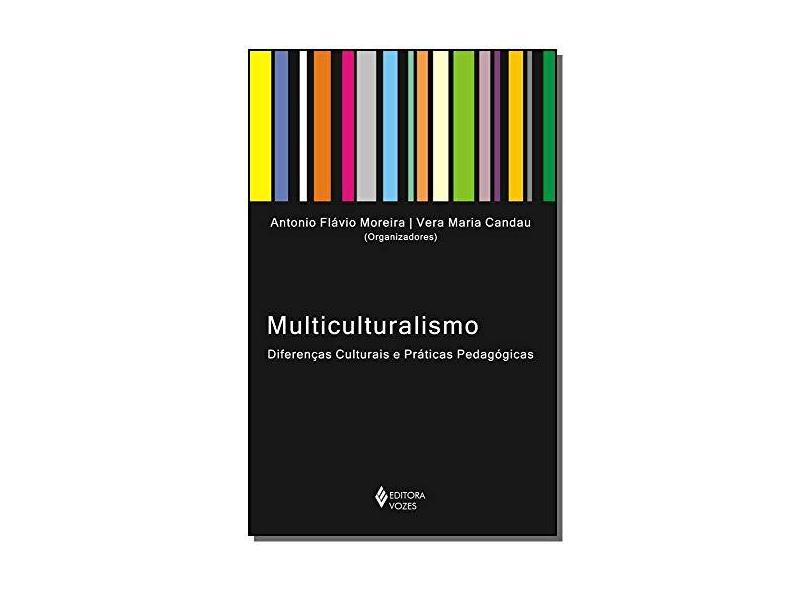 Multiculturalismo - Diferenças Culturais e Práticas Pedagógicas - Moreira, António Flávio Barbosa; Candau, Vera Maria Ferrão - 9788532636553