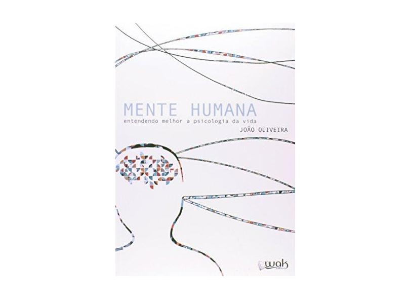 Mente Humana - Entendendo Melhor A Psicologia da Vida - Oliveira, João - 9788578542764