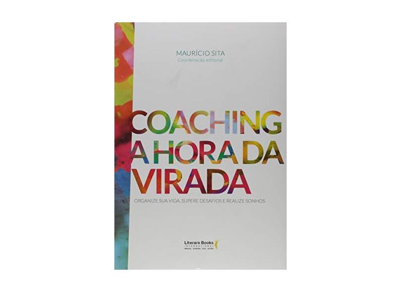 Coaching A Hora da Virada - Organize Sua Vida, Supere Desafios e Realize Sonhos - Sita, Mauricio - 9788594550224