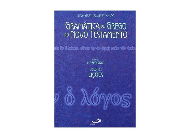 Gramática do Grego do Novo Testamento - James Swetnam - 9788534920018