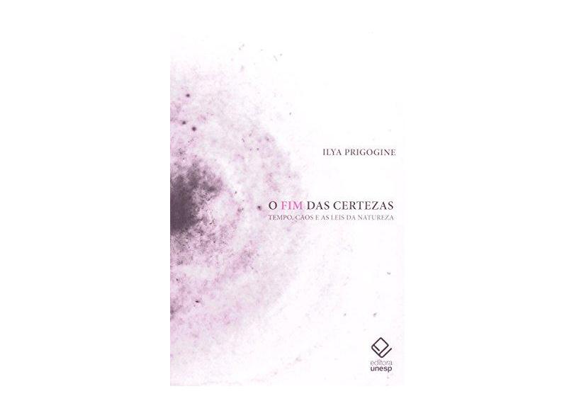 O Fim das Certezas: Tempo, Caos e as Leis da Natureza - Ilya Prigogine - 9788539301133