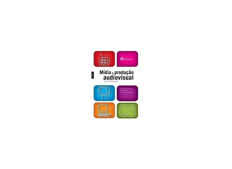 Mídia e produção audiovisual: uma introdução - Marcia Nogueira Alves - 9788565704458