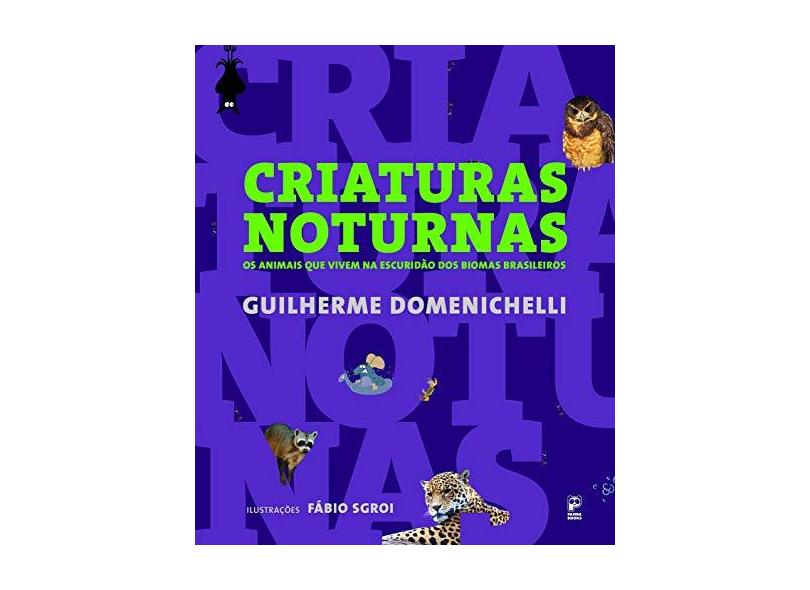 CRIATURAS NOTURNAS - Os Animais Que Vivem Na Escuridão Dos Biomas Brasileiros - Domenichelli,guilherme - 9788578886240