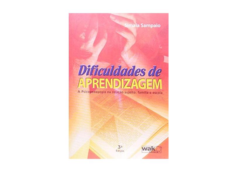 Dificuldades de Aprendizagem - A Psicopedagogia na Relação Sujeito, Família e Escola - Sampaio, Simaia - 9788578540258