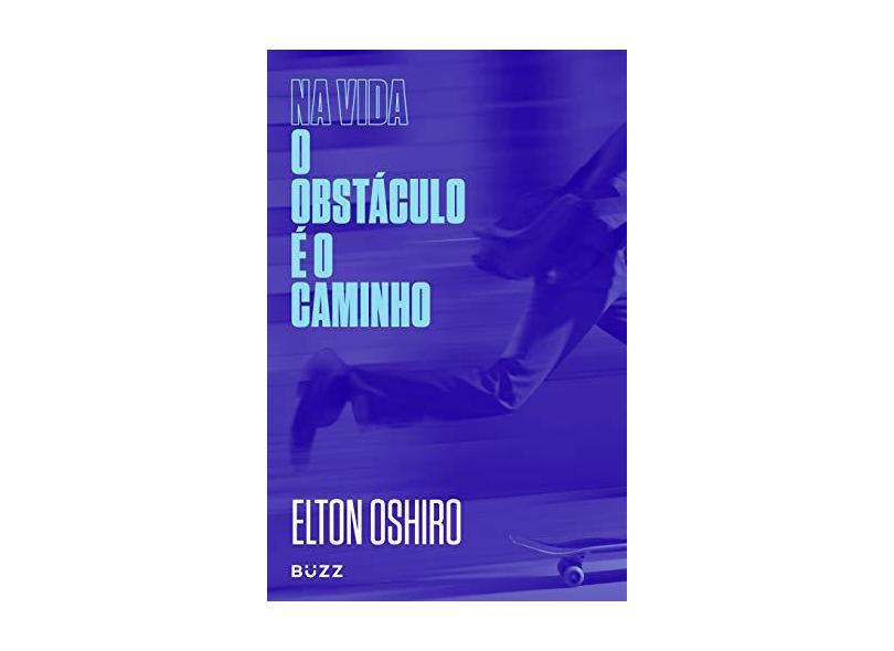 Na Vida o Obstáculo e o Caminho - Elton Oshiro - 9788593156694