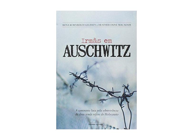 Irmãs Em Auschwitz - Gelissen, Rena Kornreich; Macadam, Heather Dune - 9788579308888