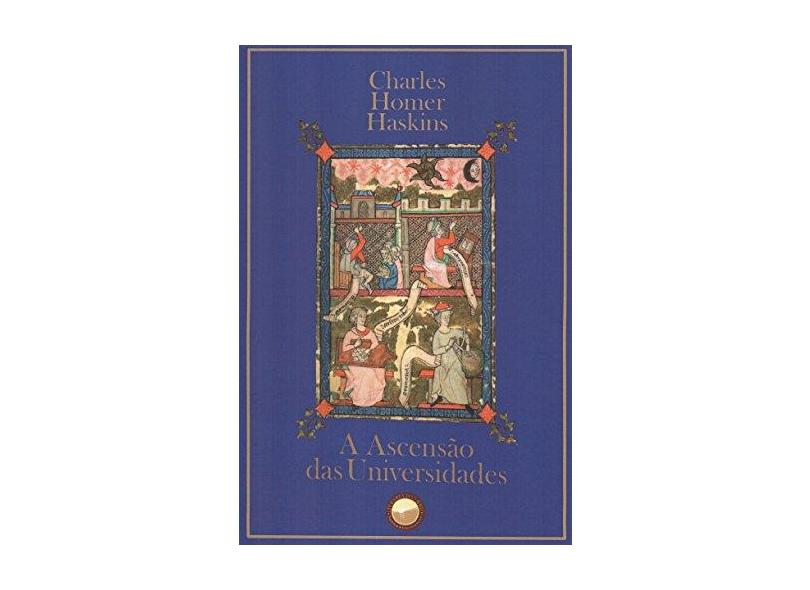 A Ascenção das Universidades - Charles Homer Haskins - 9788567801032