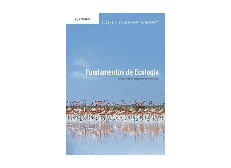 Fundamentos de Ecologia - Odum, Eugene P.; Barrett, Gary W. - 9788522105410