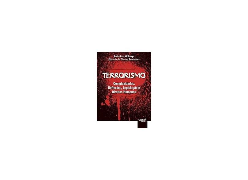 Terrorismo. Complexidades, Reflexões, Legislação e Direitos Humanos - André Luis Woloszyn - 9788536274409