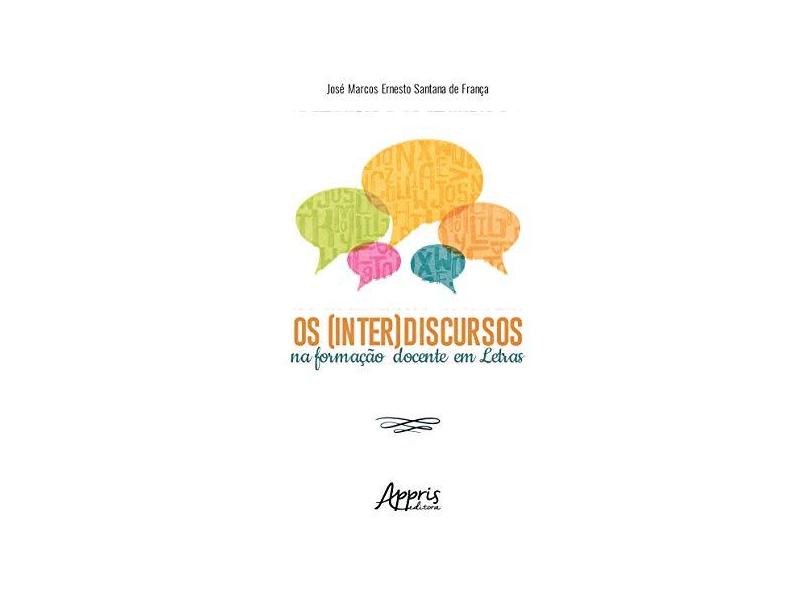 Os (inter)discursos Na Formação Docente Em Letras - José Marcos Ernesto Santana De França - 9788547328641