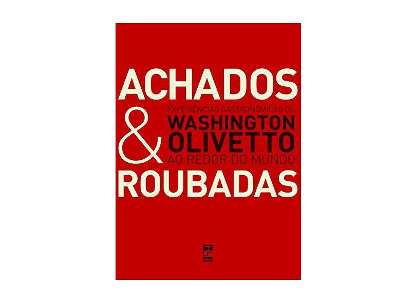 Achados & Roubadas - Experiências Gastronômicas de Washington Olivetto ao Redor do Mundo - Olivetto, Washington - 9788578883829