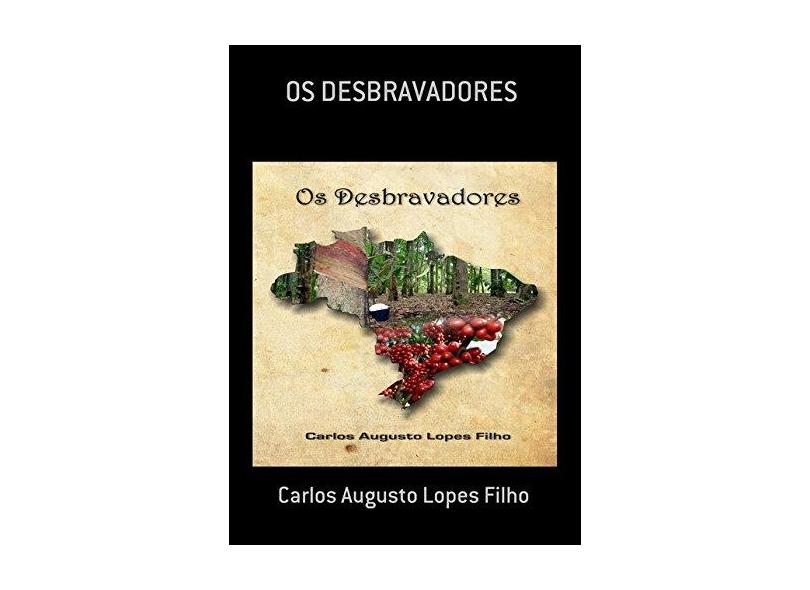 Os Desbravadores - Carlos Augusto Lopes Filho - 9788592407124