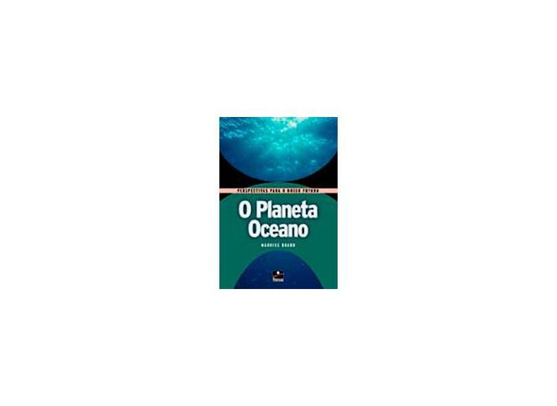O Planeta Oceano - Col. Perspectivas para o Nosso Futuro - Braud, Maurice - 9788528905724