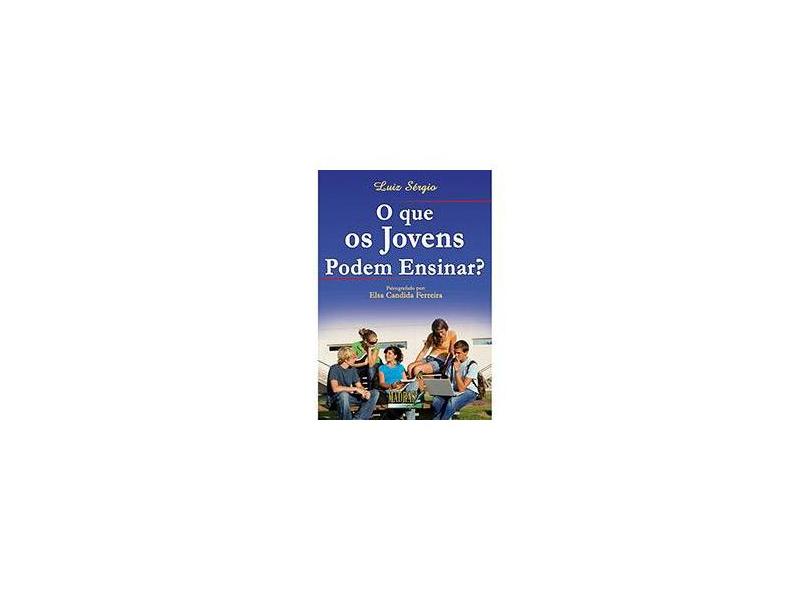 O que os Jovens Podem Ensinar ? - Sergio, Luiz - 9788537004951