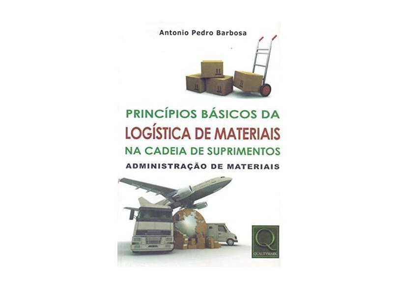 Princípios Básicos da Logística de Materiais na Cadeia de Suprimentos - Pedro Barbosa, Antonio - 9788541401180