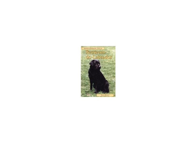 Guia do Retriever do Labrador: Animais de Estimação - Diana Beckett - 9788521309802