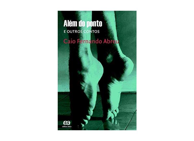 Além do Ponto e Outros Contos - 2ª Ed. 2015 - Abreu, Caio Fernando - 9788508175451