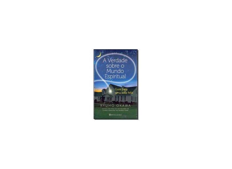 A Verdade Sobre o Mundo Espiritual - Ryuho Okawa - 9788564658318