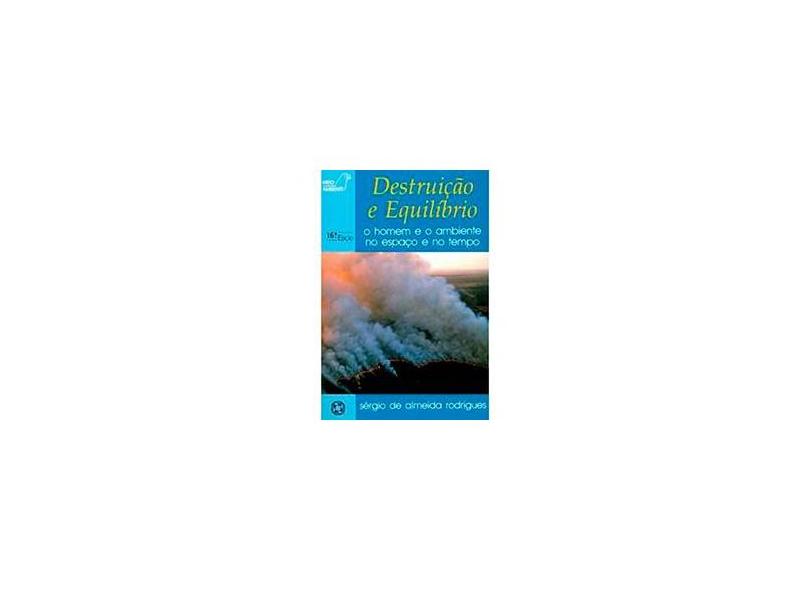 Destruição e Equlíbrio - O Homem e o Ambiente no Espaço e no Tempo - Col. Meio Ambiente - Rodrigues, Sergio De Almeida - 9788570562777