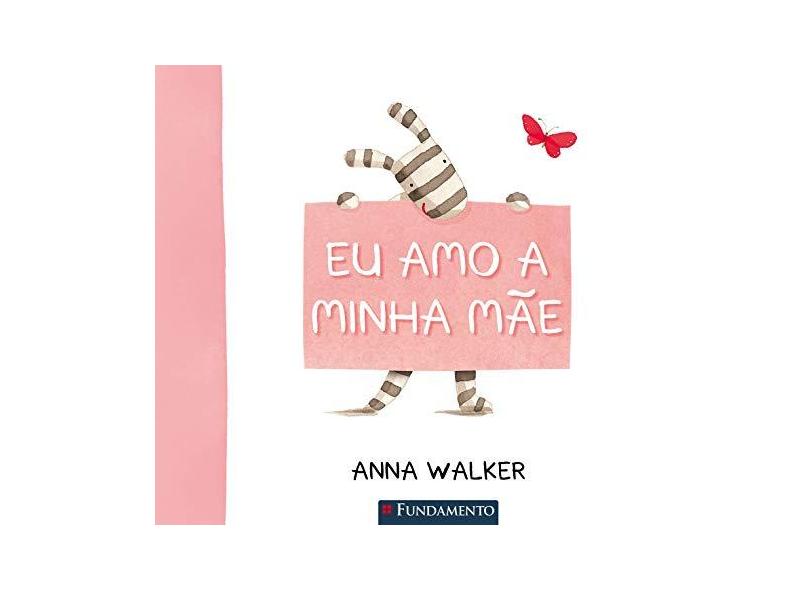 Eu Amo a Minha Mãe - Walker, Anna - 9788539500505
