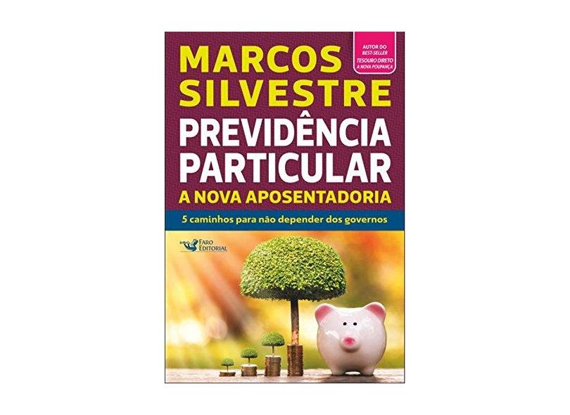 Previdência Particular - A Nova Aposentadoria - Silvestre, Marcos - 9788562409981