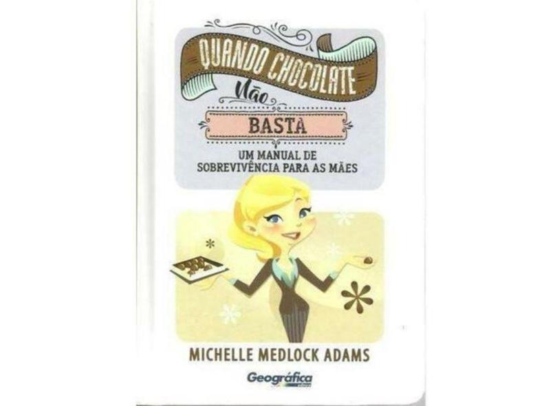 Quando Chocolate Não Basta - Adams,michelle Medlock - 9788580642032