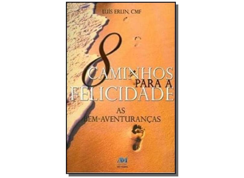 8 Caminhos Para a Felicidade: as Bem-Aventuranças - Luís Erlin - 9788527613033